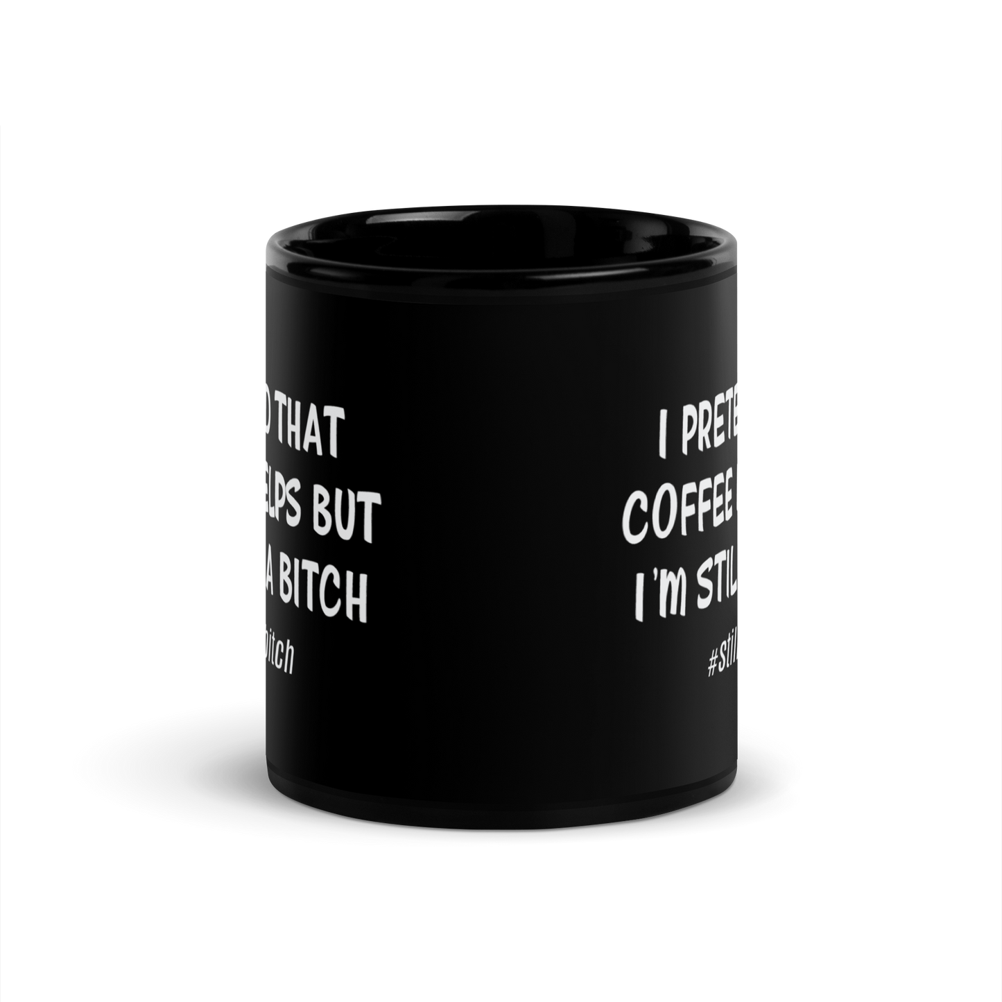 'I'm Still A Bitch' Black Glossy Mug