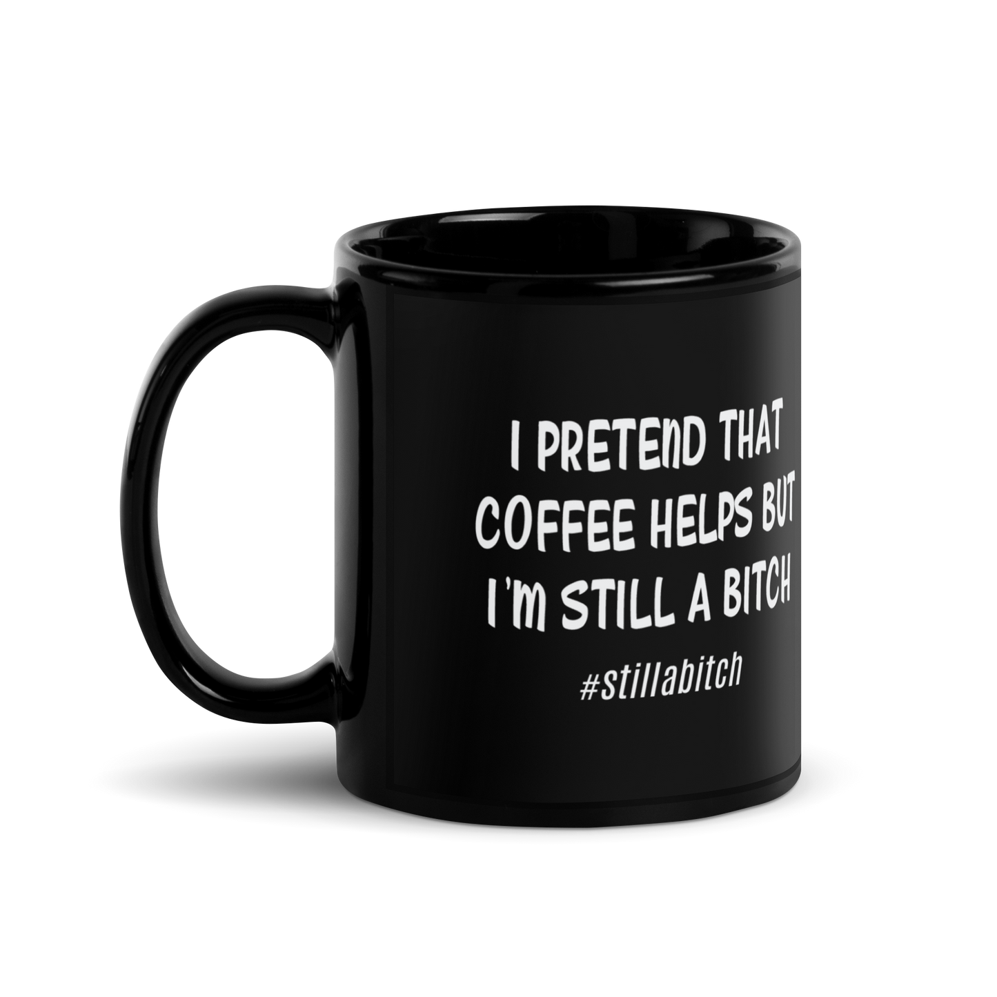 'I'm Still A Bitch' Black Glossy Mug