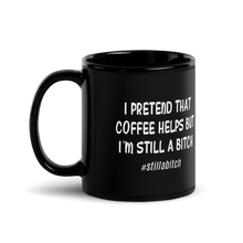 Load image into Gallery viewer, &#39;I&#39;m Still A Bitch&#39; Black Glossy Mug
