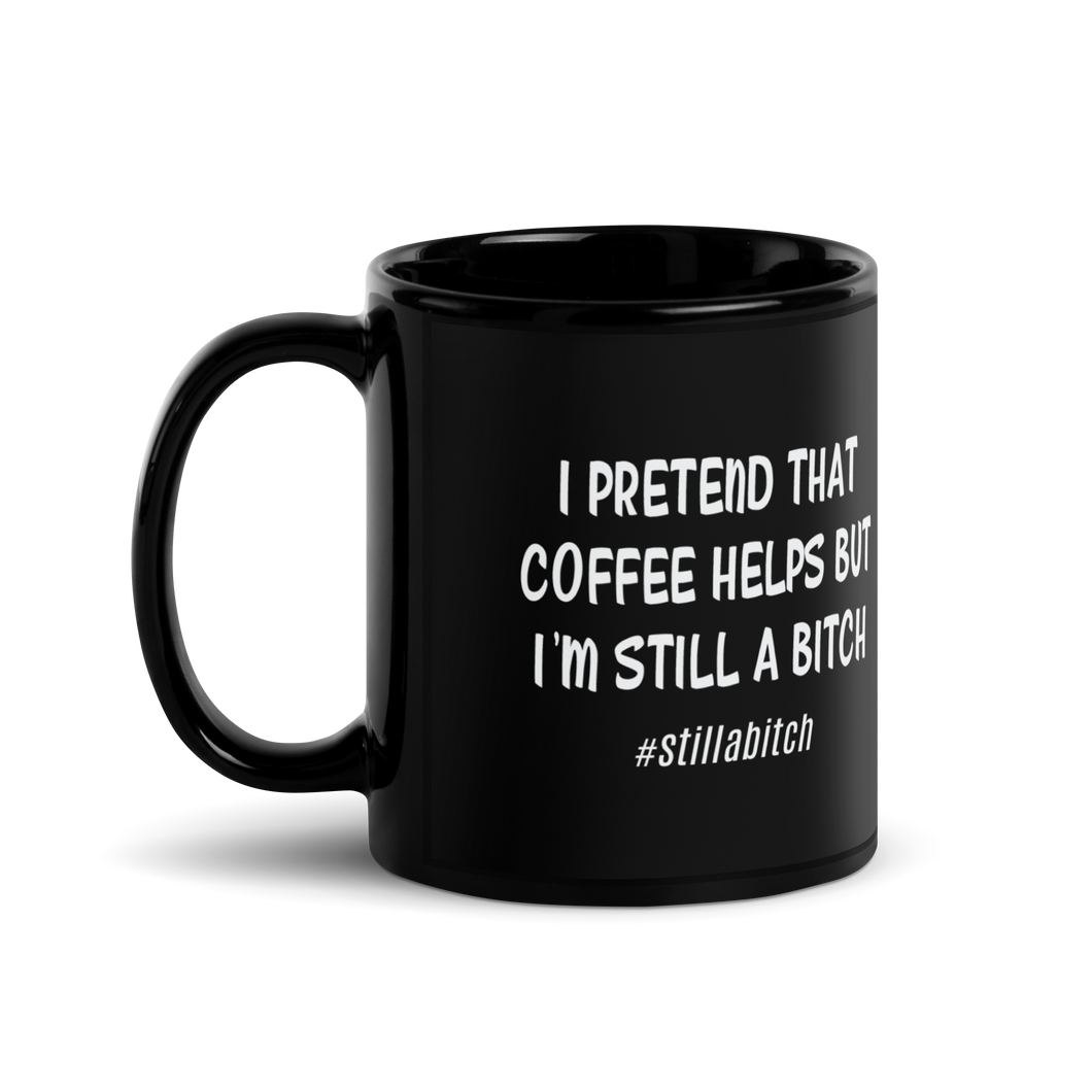 'I'm Still A Bitch' Black Glossy Mug