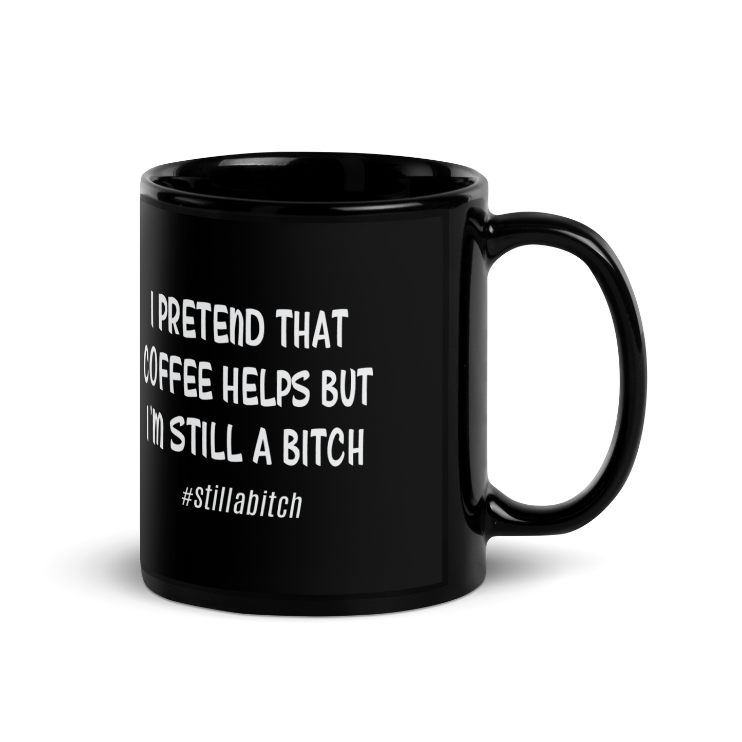 'I'm Still A Bitch' Black Glossy Mug