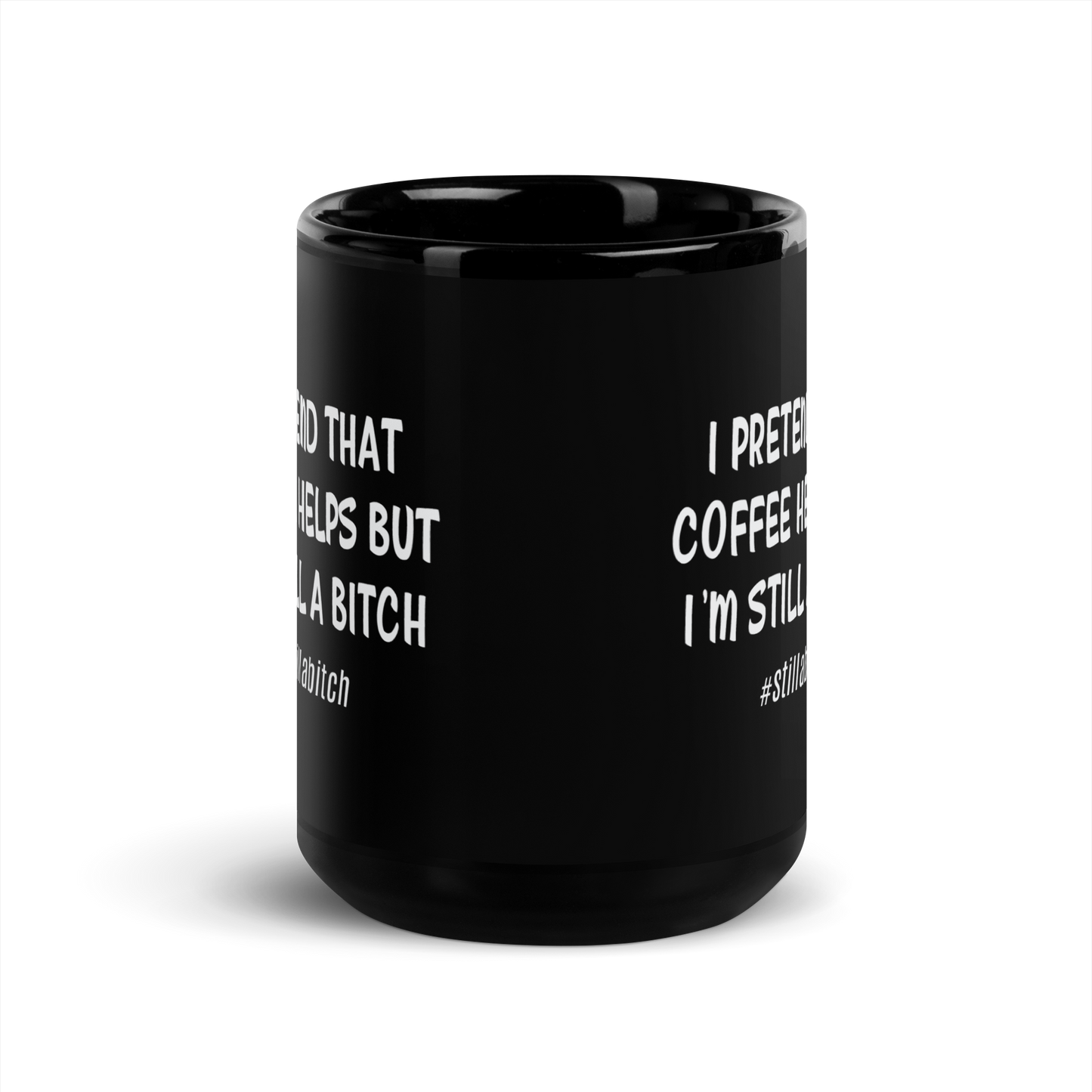 'I'm Still A Bitch' Black Glossy Mug