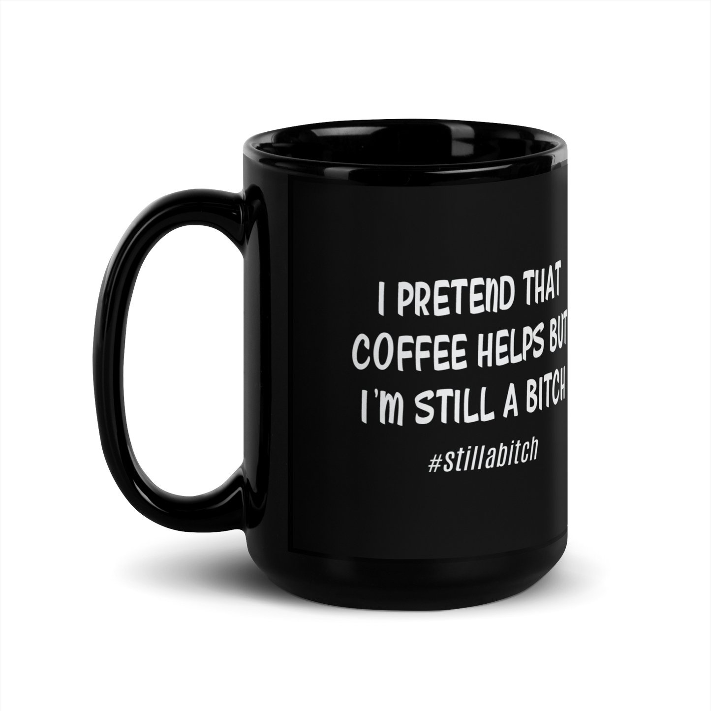 'I'm Still A Bitch' Black Glossy Mug