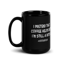 Load image into Gallery viewer, &#39;I&#39;m Still A Bitch&#39; Black Glossy Mug
