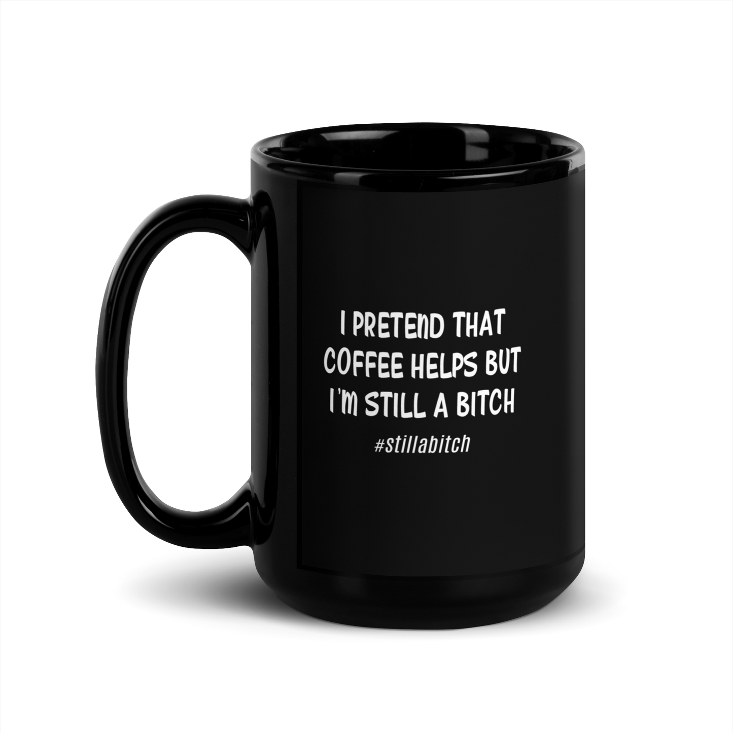 'Still A Bitch' Black Glossy Mug