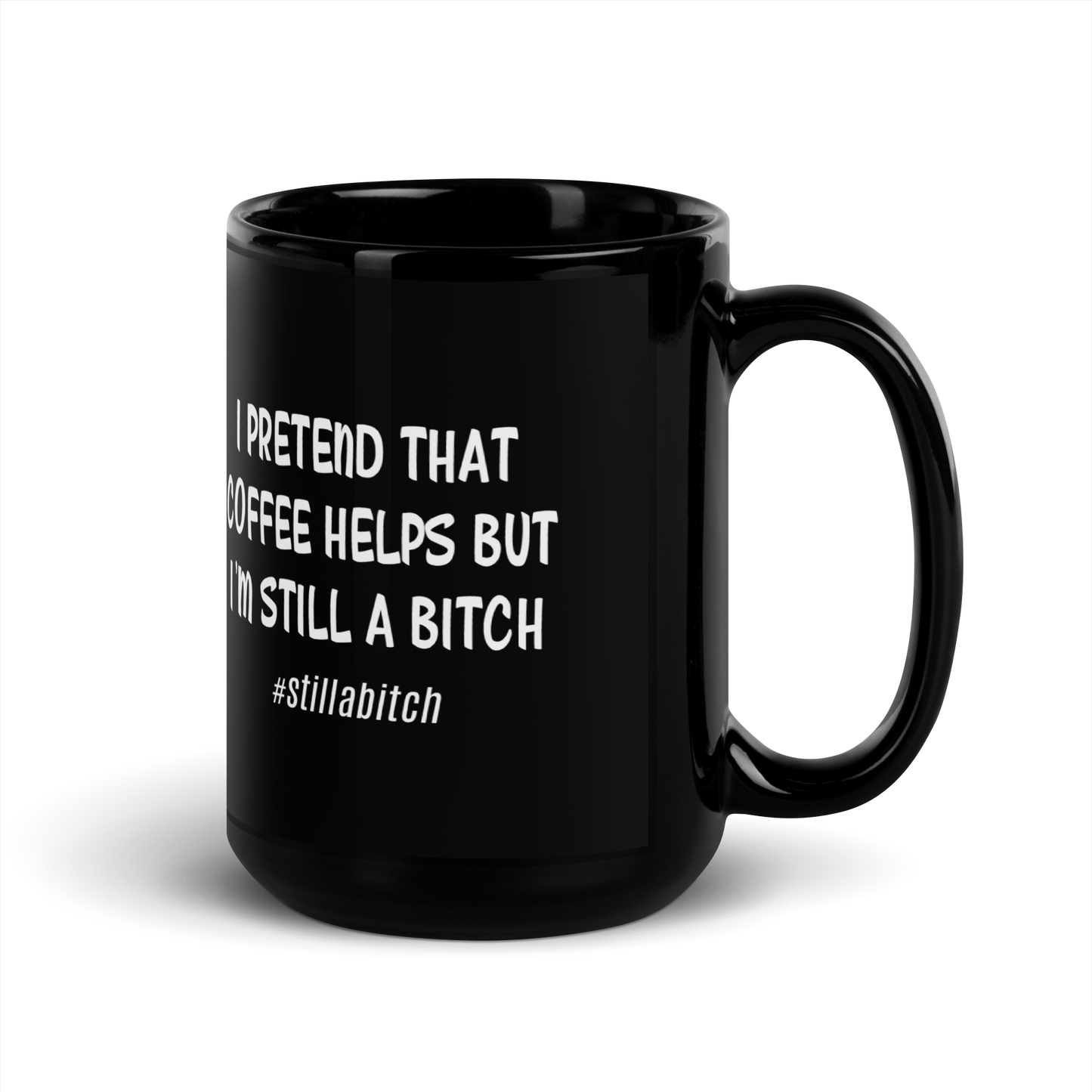 'I'm Still A Bitch' Black Glossy Mug