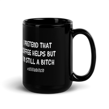 Load image into Gallery viewer, &#39;I&#39;m Still A Bitch&#39; Black Glossy Mug
