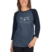 Load image into Gallery viewer, &#39;Be Real Not Perfect&#39; 3/4 Sleeve Raglan Shirt
