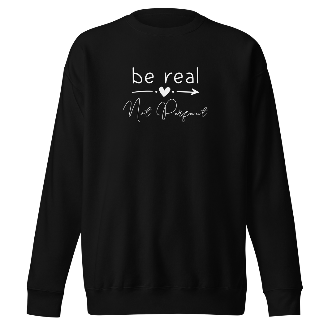 'Be Real Not Perfect' Unisex Premium Sweatshirt