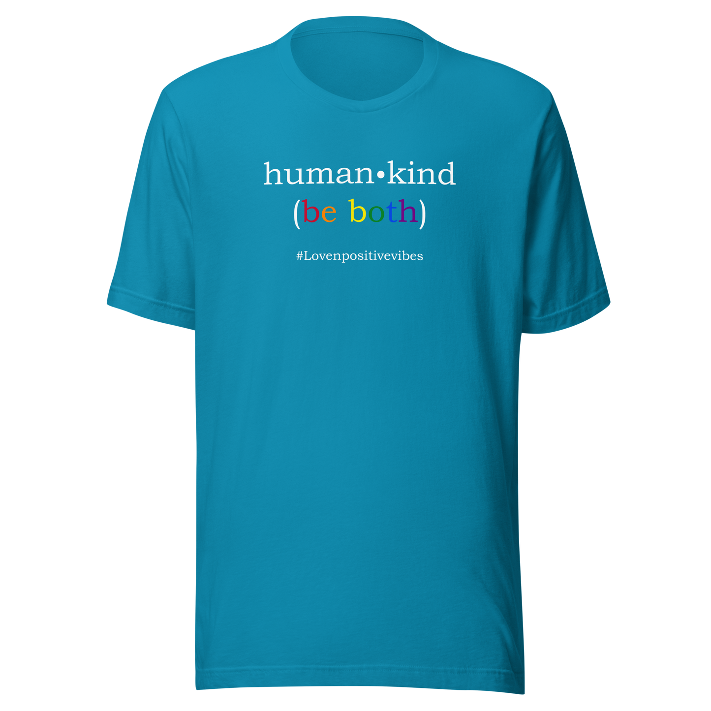 'Human Kind (Be Both) #Lovenpositivevibes' Unisex T-Shirt