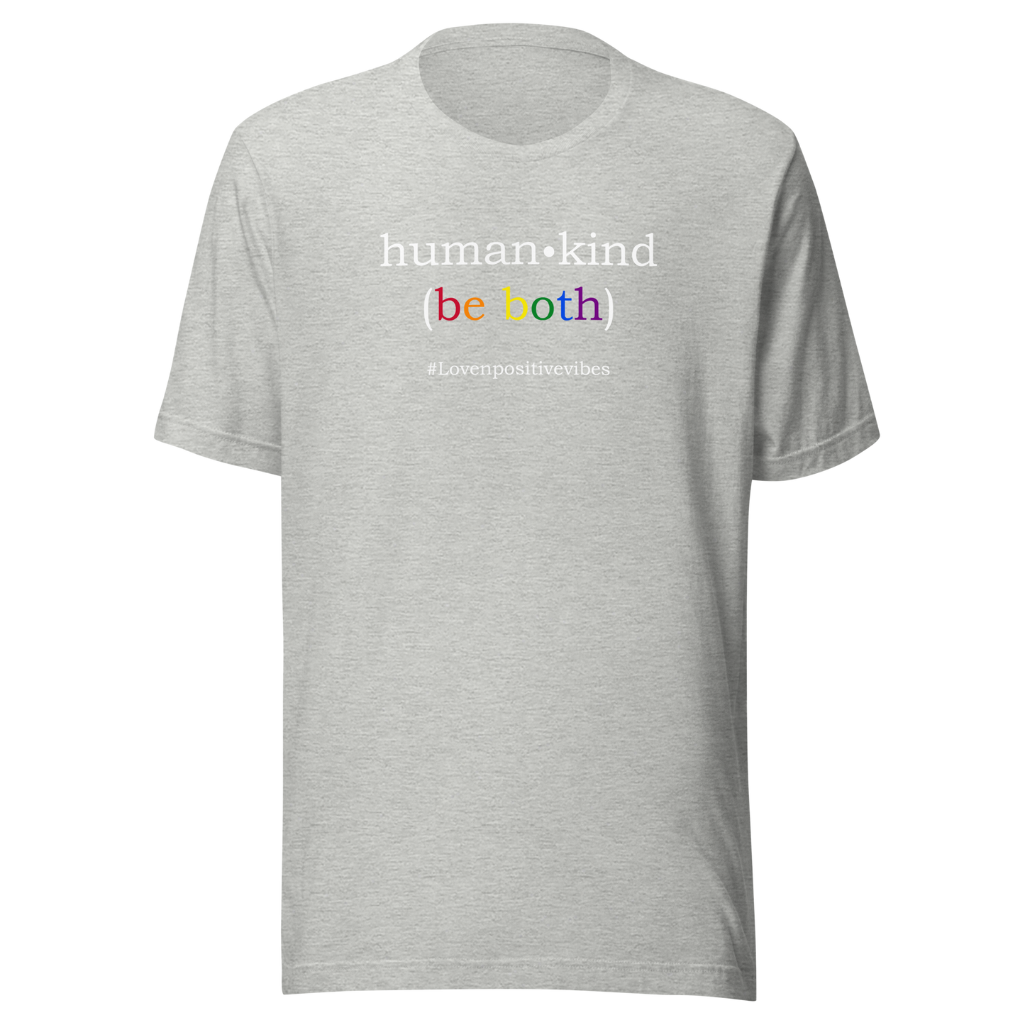 'Human Kind (Be Both) #Lovenpositivevibes' Unisex T-Shirt