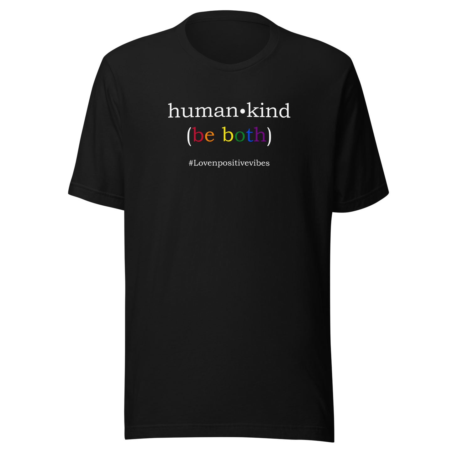 'Human Kind (Be Both) #Lovenpositivevibes' Unisex T-Shirt