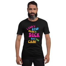 Load image into Gallery viewer, &#39;I Can&#39;t Stop Being A Dick But You Can&#39; By Queen Lord Byron Unisex T-Shirt
