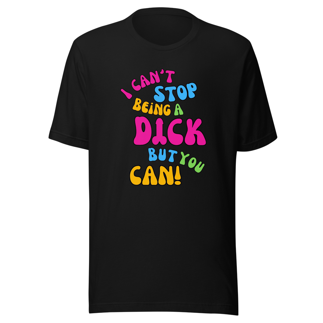 'I Can't Stop Being A Dick But You Can' By Queen Lord Byron Unisex T-Shirt