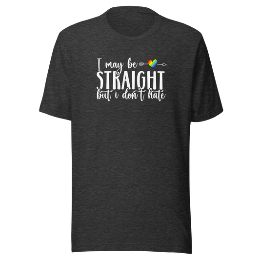 'I May Be Straight But I Don't Hate' Ally Unisex T-Shirt