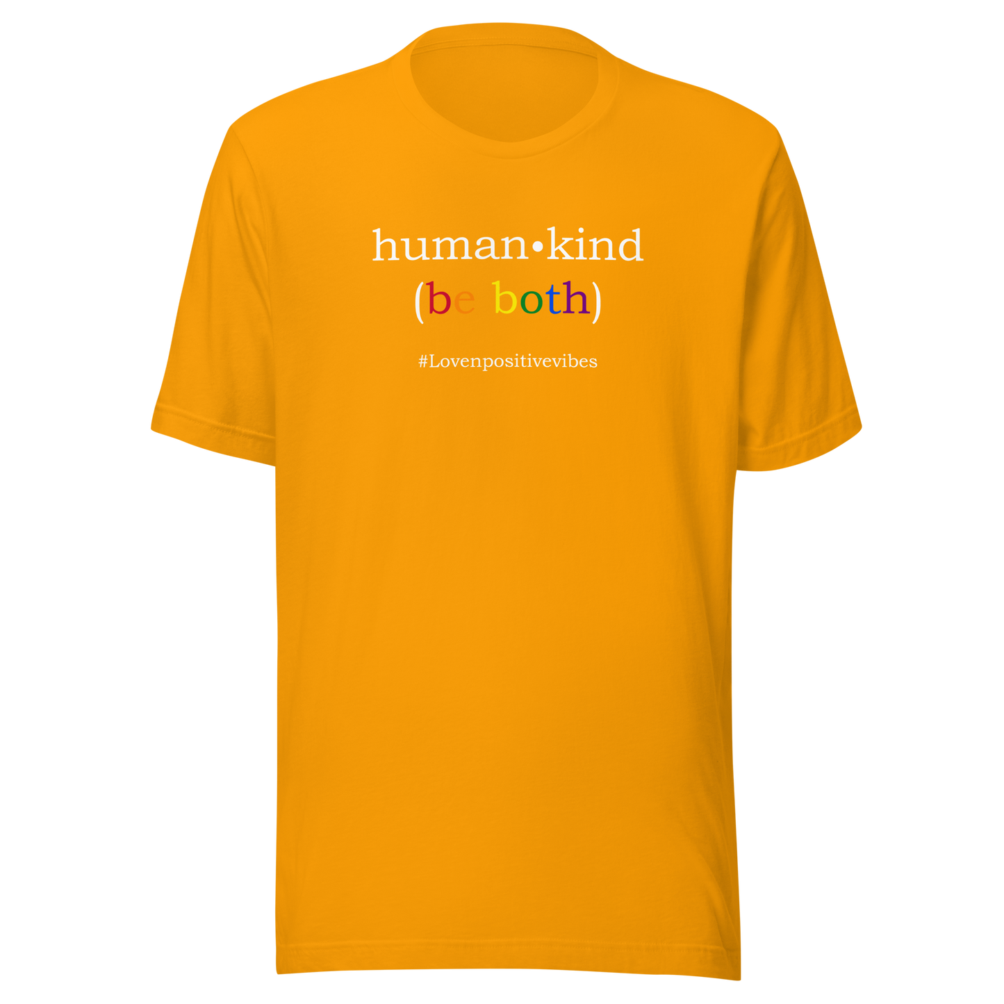 'Human Kind (Be Both) #Lovenpositivevibes' Unisex T-Shirt