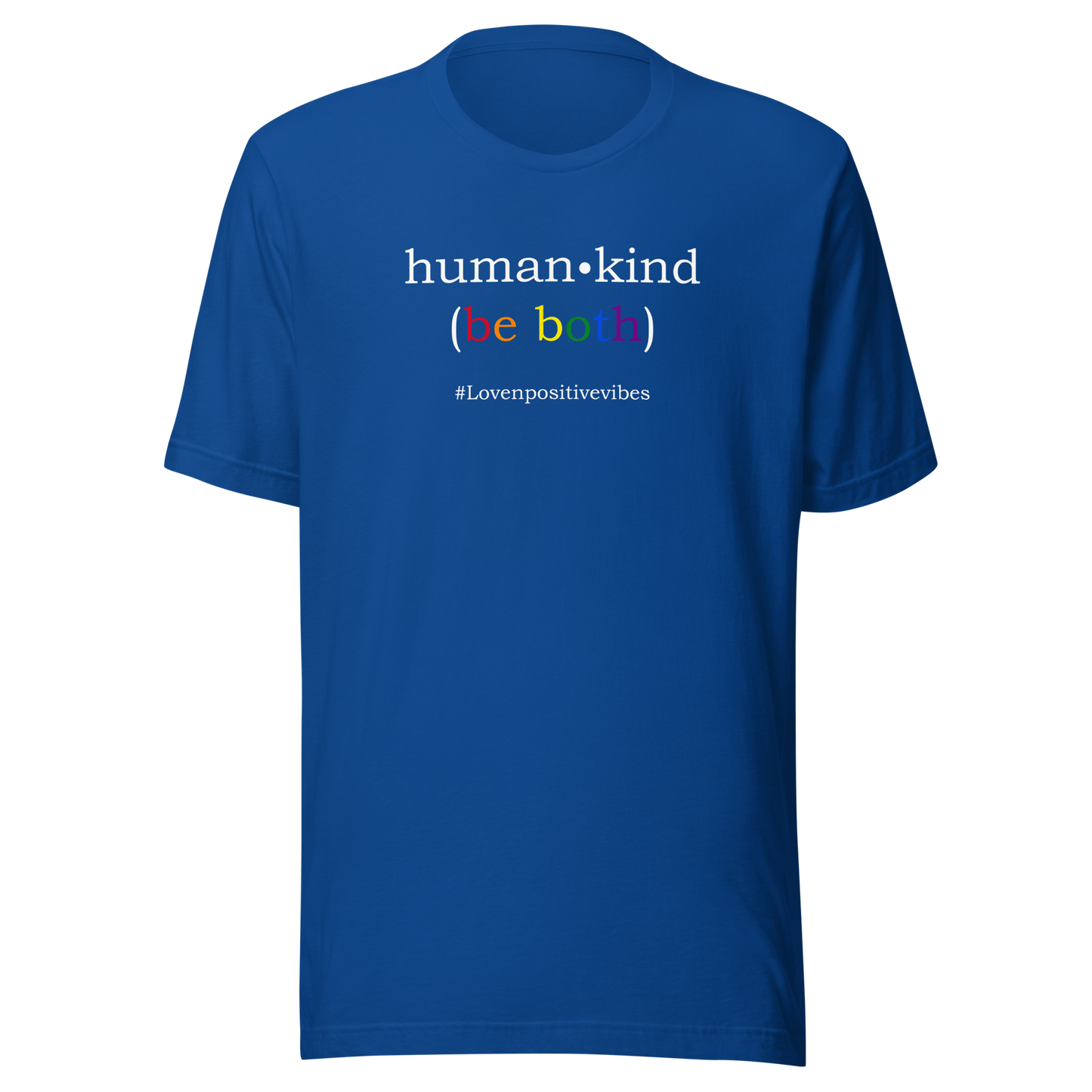 'Human Kind (Be Both) #Lovenpositivevibes' Unisex T-Shirt
