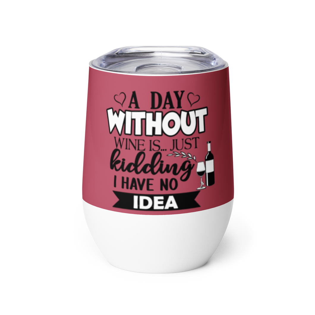 'A Day Without Wine' Wine Tumbler